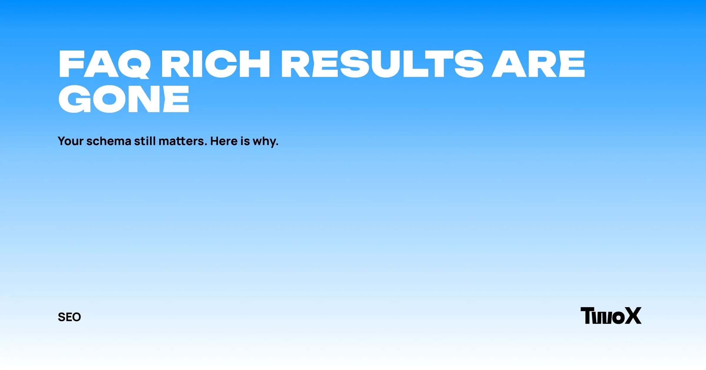 FAQ schema after Google removed FAQ rich results - TwoX Digital SEO blog cover